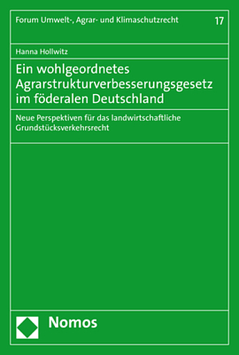 Ein wohlgeordnetes Agrarstrukturverbesserungsgesetz im föderalen Deutschland ©Nomos Verlag